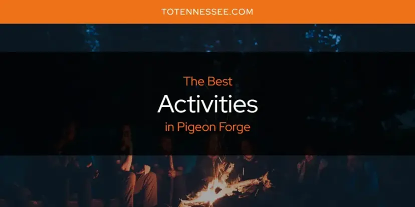 The Absolute Best Activities in Pigeon Forge  [Updated 2024]