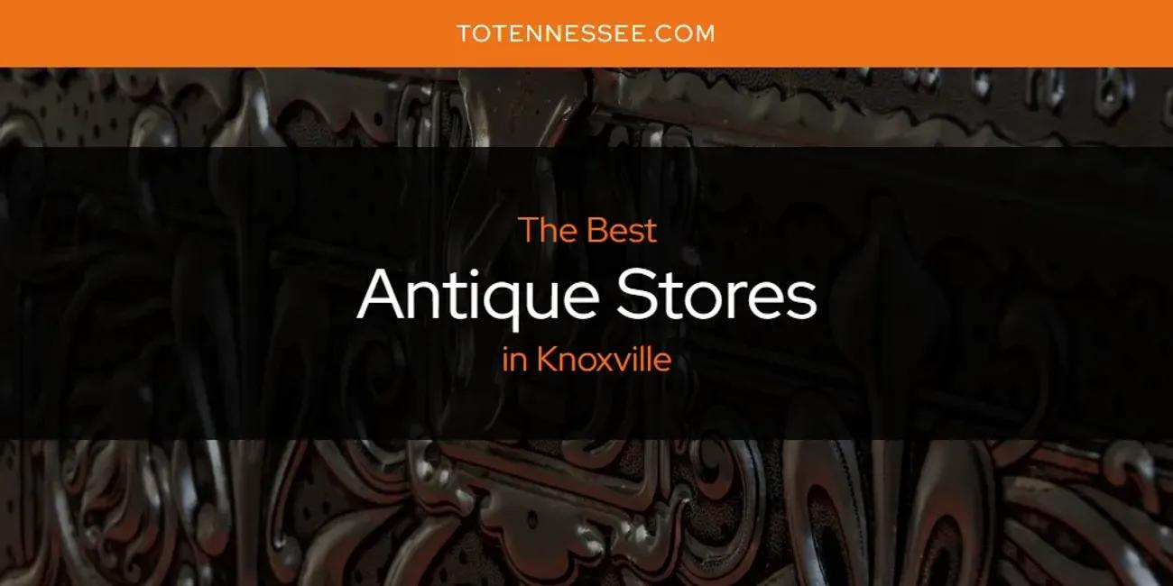 Knoxville's Best Antique Stores [Updated 2024]