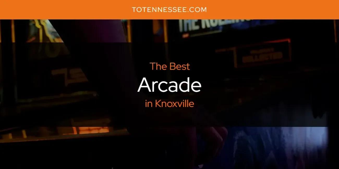 Knoxville's Best Arcade [Updated 2024]