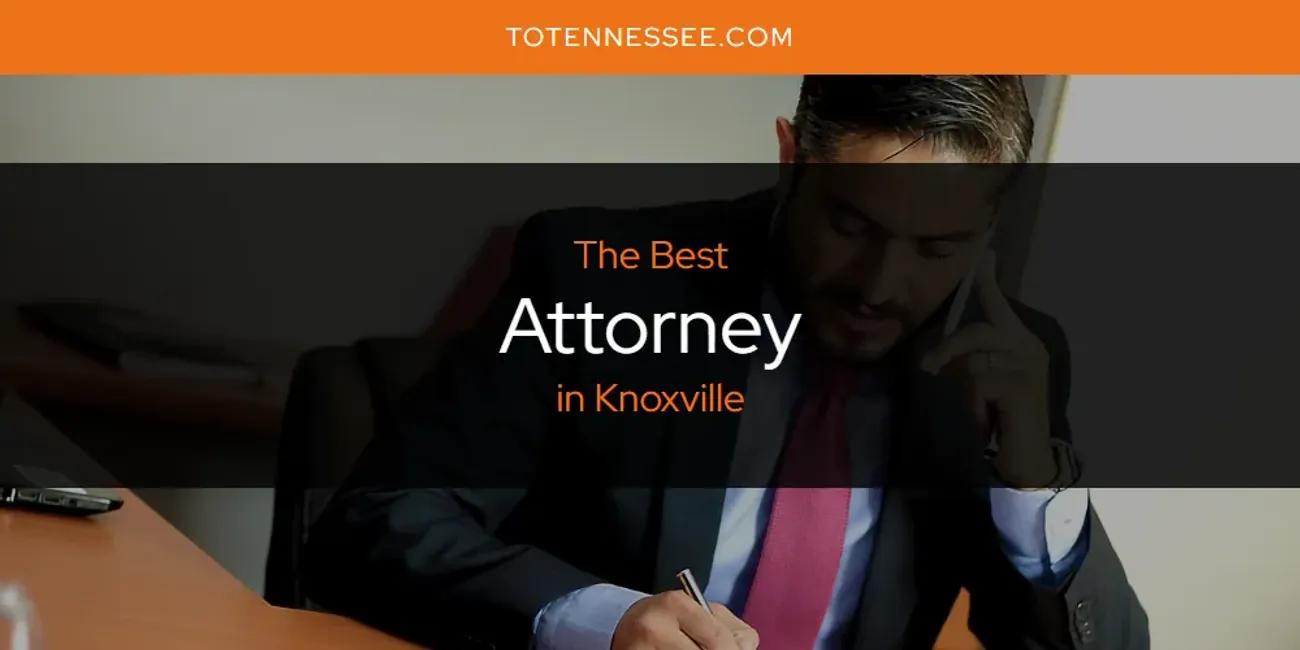 Knoxville's Best Attorney [Updated 2024]