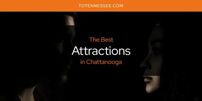 The Absolute Best Attractions in Chattanooga  [Updated 2024]
