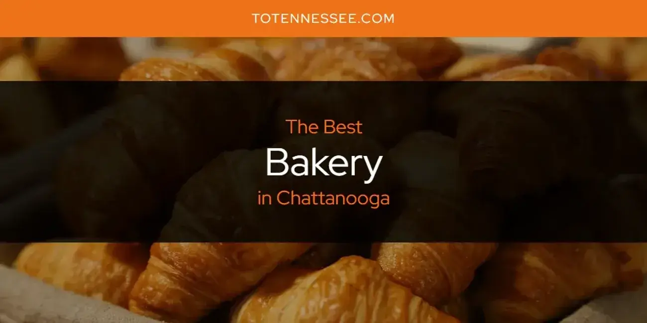 The Absolute Best Bakery in Chattanooga  [Updated 2024]