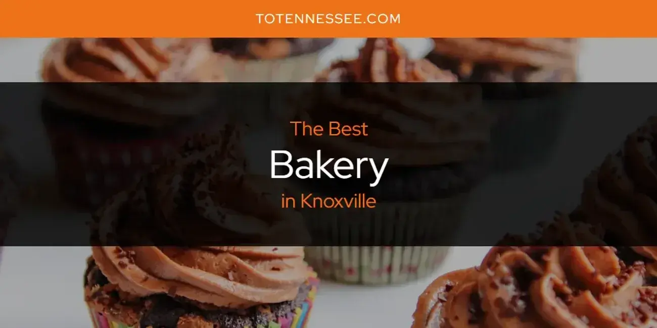 The Absolute Best Bakery in Knoxville  [Updated 2024]