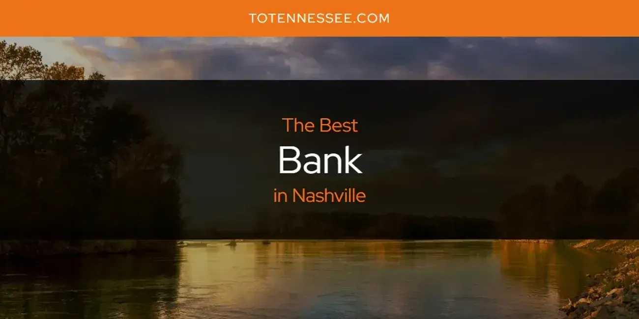 The Absolute Best Bank in Nashville  [Updated 2024]