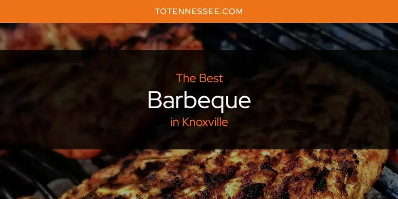 The Absolute Best Barbeque in Knoxville  [Updated 2024]