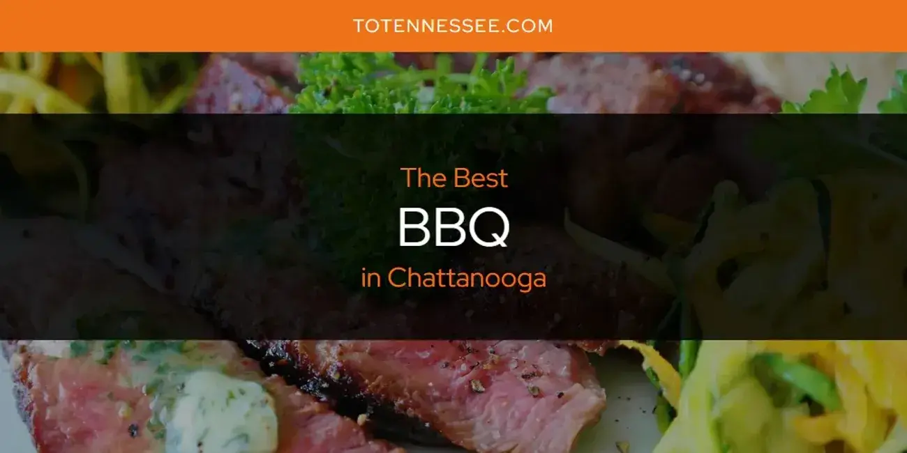 The Absolute Best BBQ in Chattanooga  [Updated 2024]