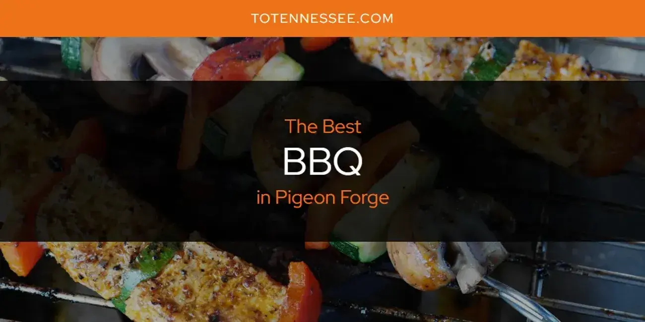 The Absolute Best BBQ in Pigeon Forge  [Updated 2024]