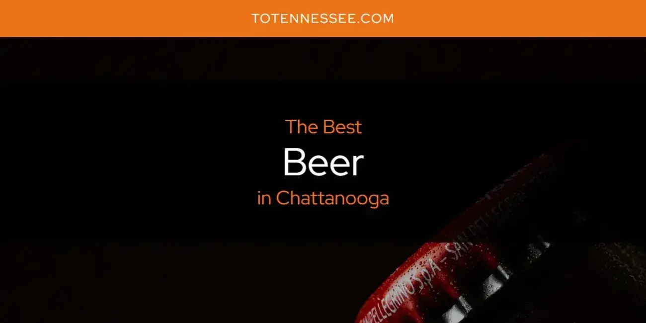 The Absolute Best Beer in Chattanooga  [Updated 2024]
