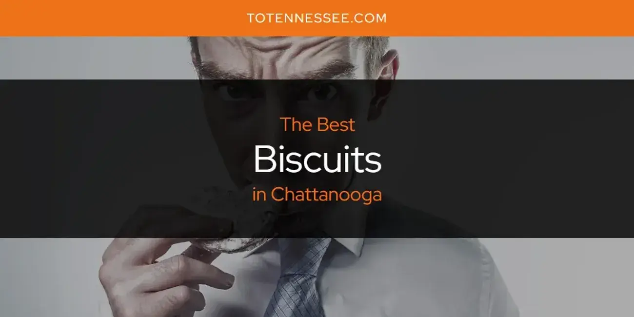 The Absolute Best Biscuits in Chattanooga  [Updated 2024]