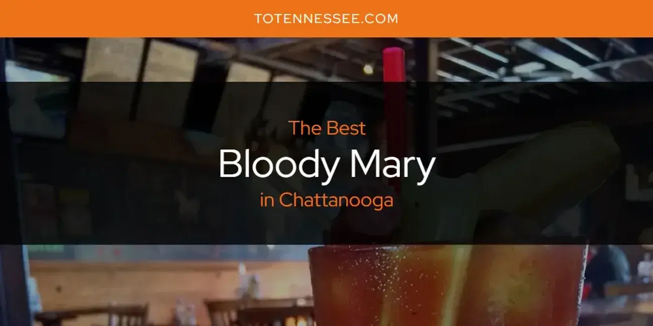The Absolute Best Bloody Mary in Chattanooga  [Updated 2024]