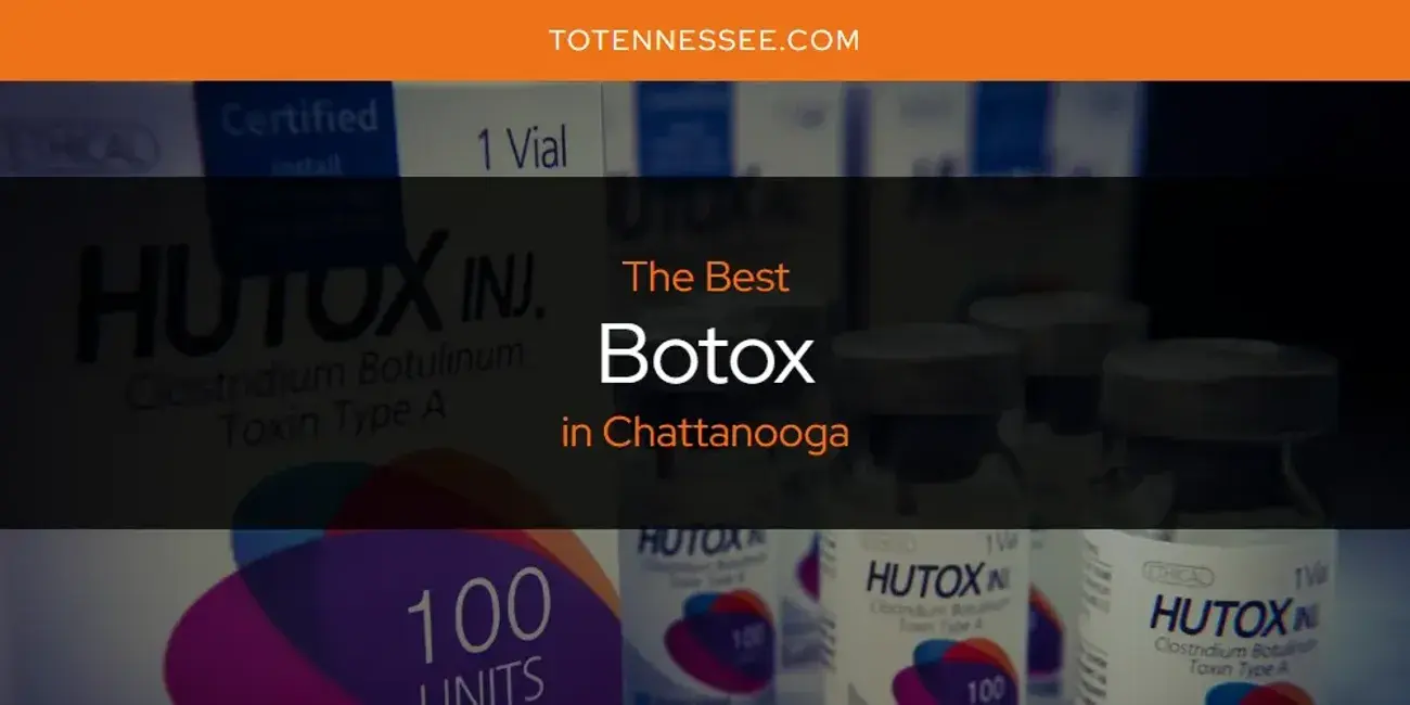 The Absolute Best Botox in Chattanooga  [Updated 2024]