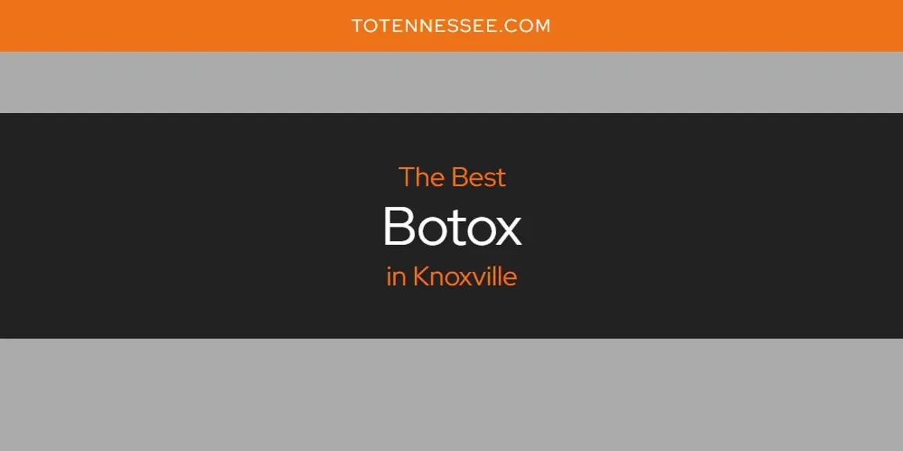 Knoxville's Best Botox [Updated 2024]