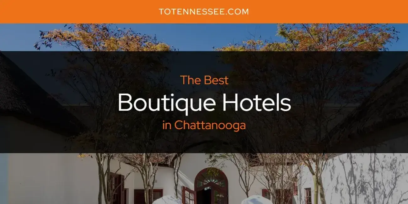 The Absolute Best Boutique Hotels in Chattanooga  [Updated 2024]
