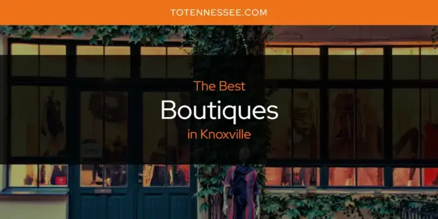 The Absolute Best Boutiques in Knoxville  [Updated 2024]