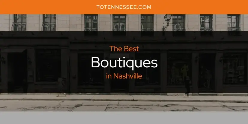 The Absolute Best Boutiques in Nashville  [Updated 2024]