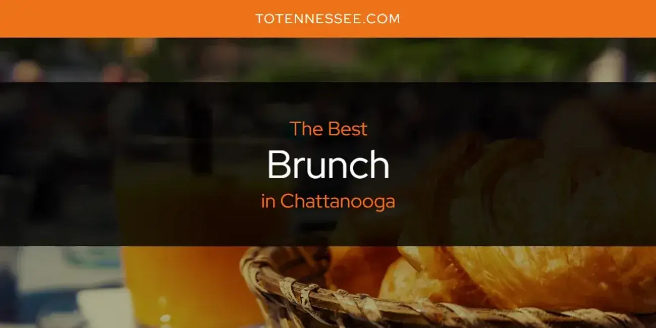The Absolute Best Brunch in Chattanooga  [Updated 2024]