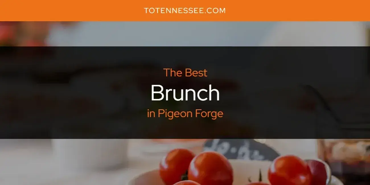 The Absolute Best Brunch in Pigeon Forge  [Updated 2024]