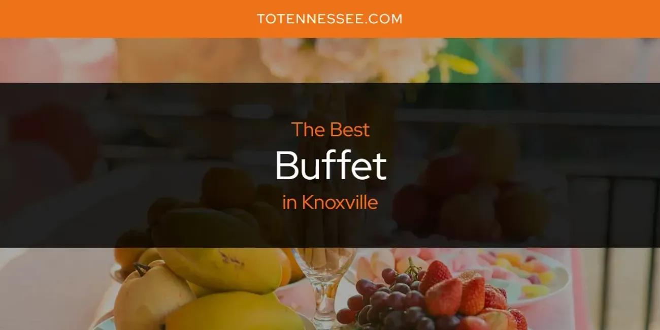 Knoxville's Best Buffet [Updated 2024]