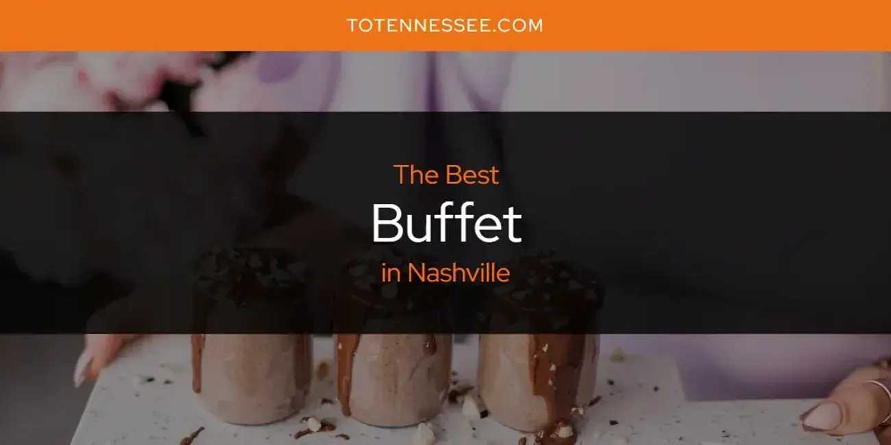 The Absolute Best Buffet in Nashville  [Updated 2024]