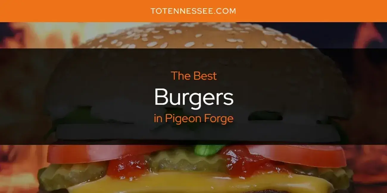 The Absolute Best Burgers in Pigeon Forge  [Updated 2024]