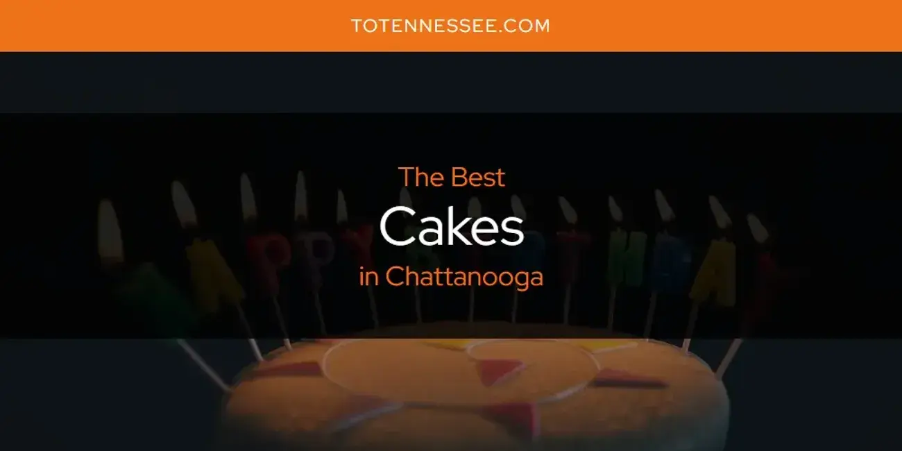 The Absolute Best Cakes in Chattanooga  [Updated 2024]