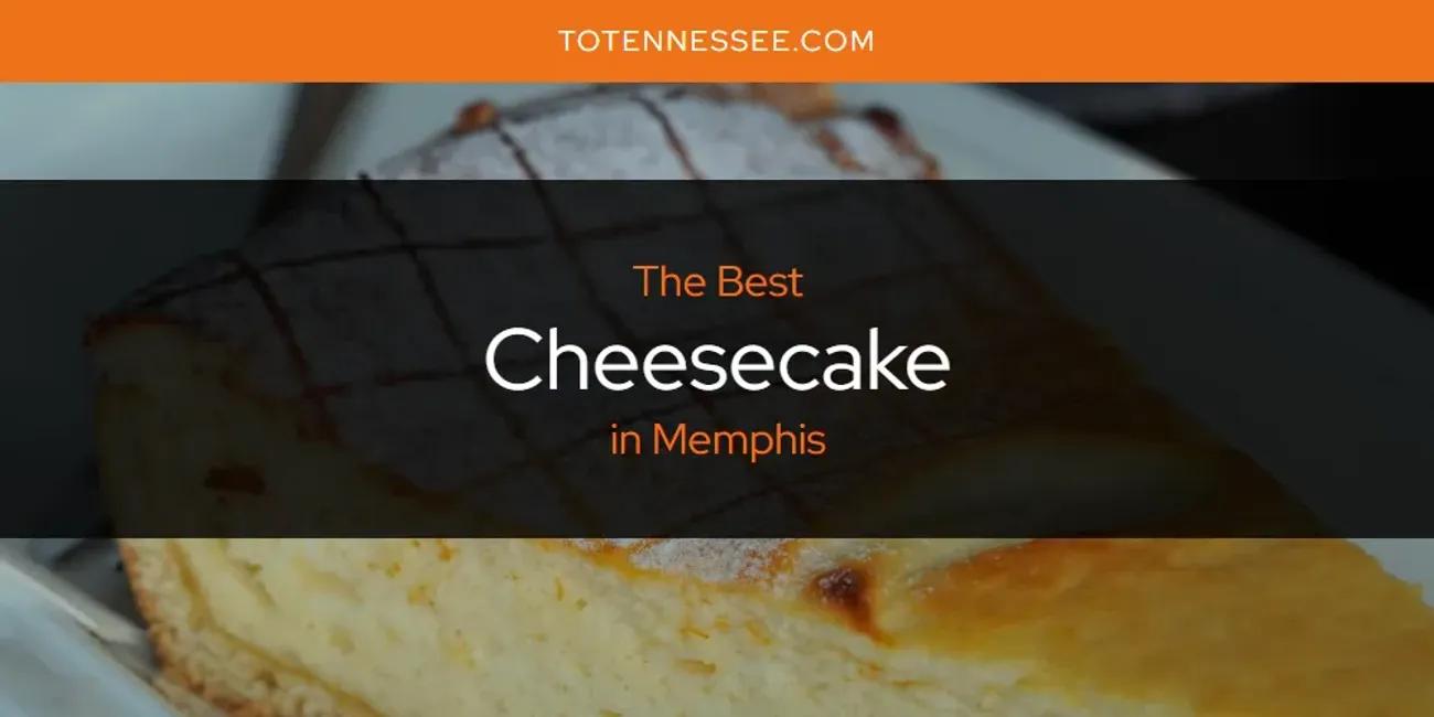 Memphis' Best Cheesecake [Updated 2024]