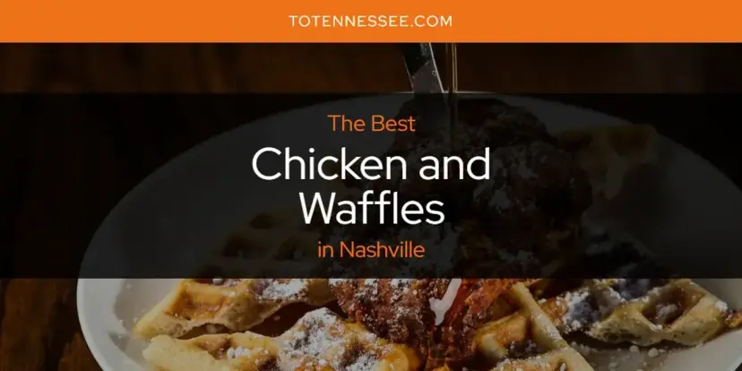 The Absolute Best Chicken and Waffles in Nashville  [Updated 2024]