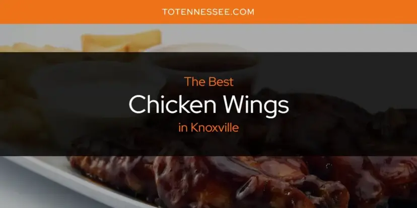 The Absolute Best Chicken Wings in Knoxville  [Updated 2024]