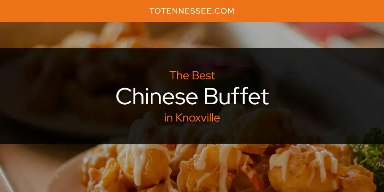 Knoxville's Best Chinese Buffet [Updated 2024]