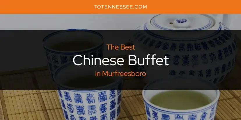 The Absolute Best Chinese Buffet in Murfreesboro  [Updated 2024]