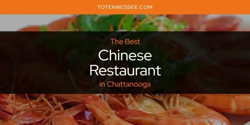 The Absolute Best Chinese Restaurant in Chattanooga  [Updated 2024]