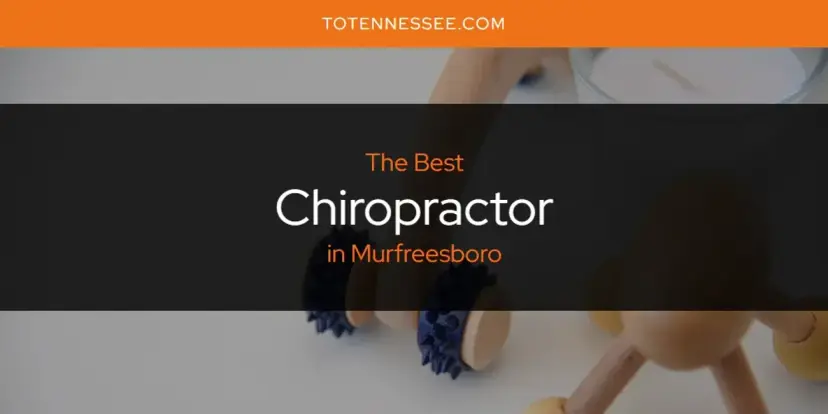 The Absolute Best Chiropractor in Murfreesboro  [Updated 2024]