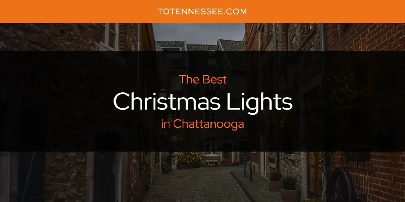 The Absolute Best Christmas Lights in Chattanooga  [Updated 2024]