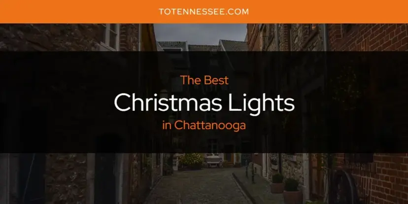 The Absolute Best Christmas Lights in Chattanooga  [Updated 2024]