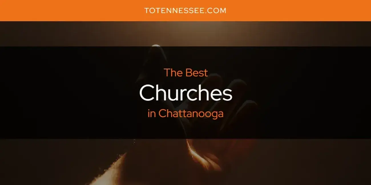 The Absolute Best Churches in Chattanooga  [Updated 2024]