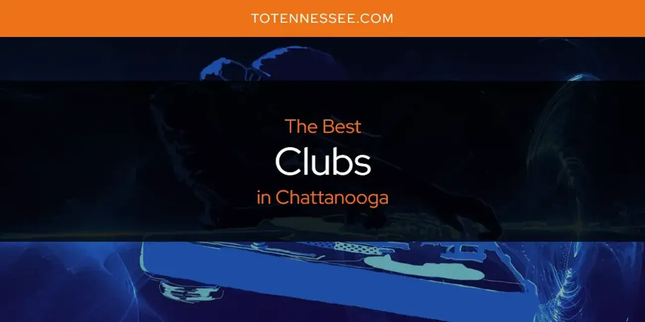 The Absolute Best Clubs in Chattanooga  [Updated 2024]