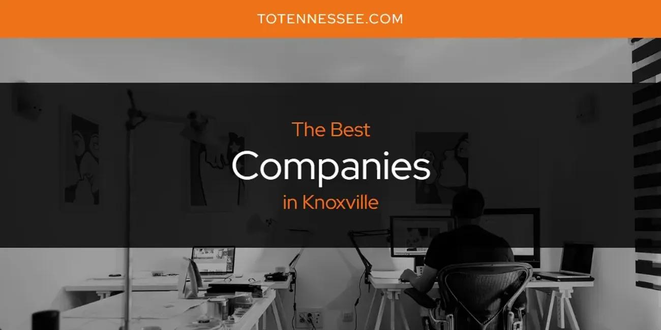 Knoxville's Best Companies [Updated 2024]