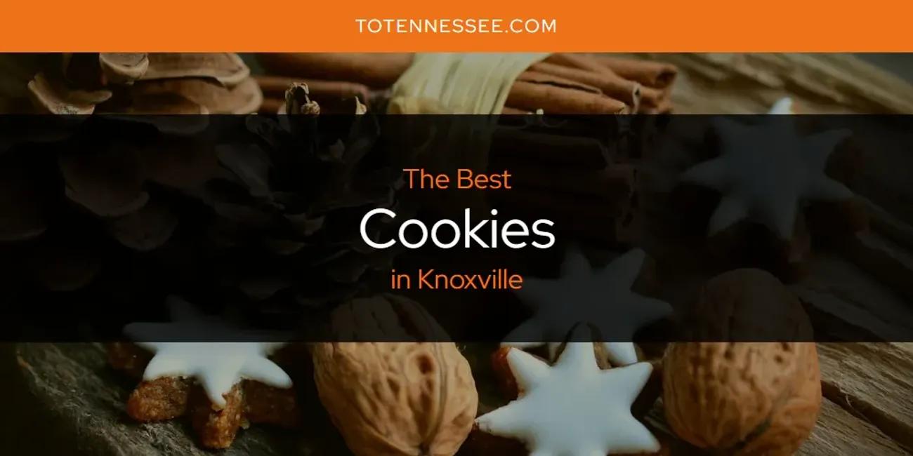 Knoxville's Best Cookies [Updated 2024]