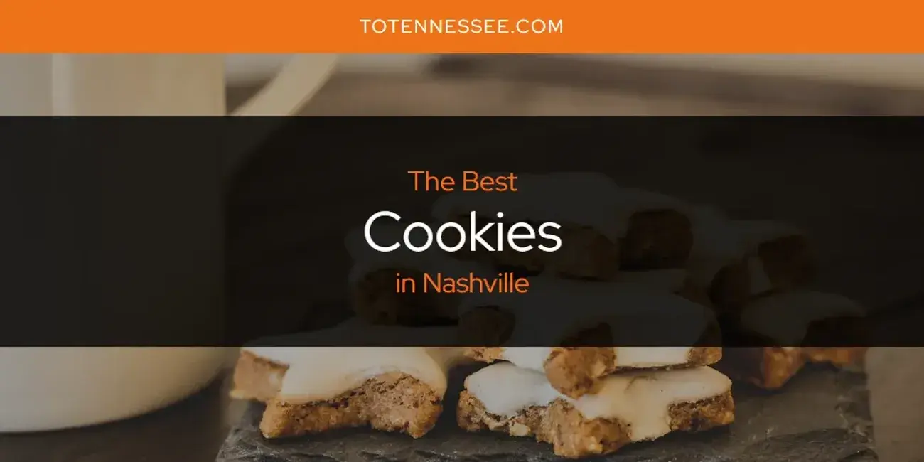 The Absolute Best Cookies in Nashville  [Updated 2024]