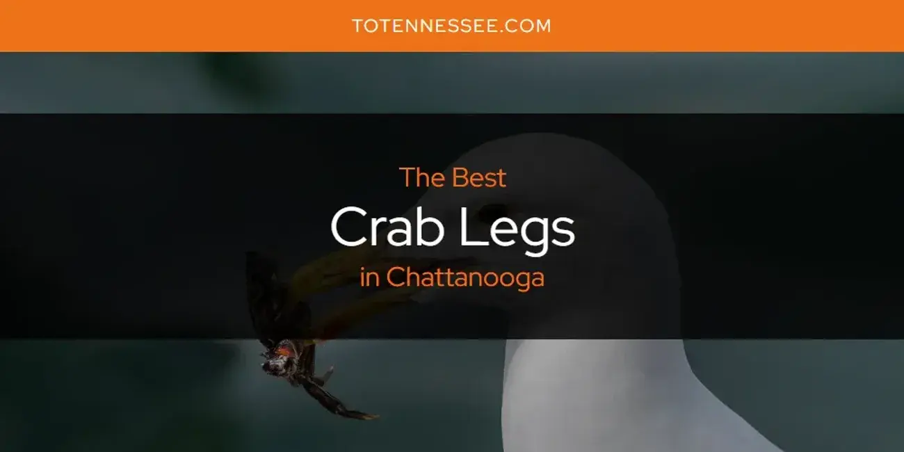 The Absolute Best Crab Legs in Chattanooga  [Updated 2024]
