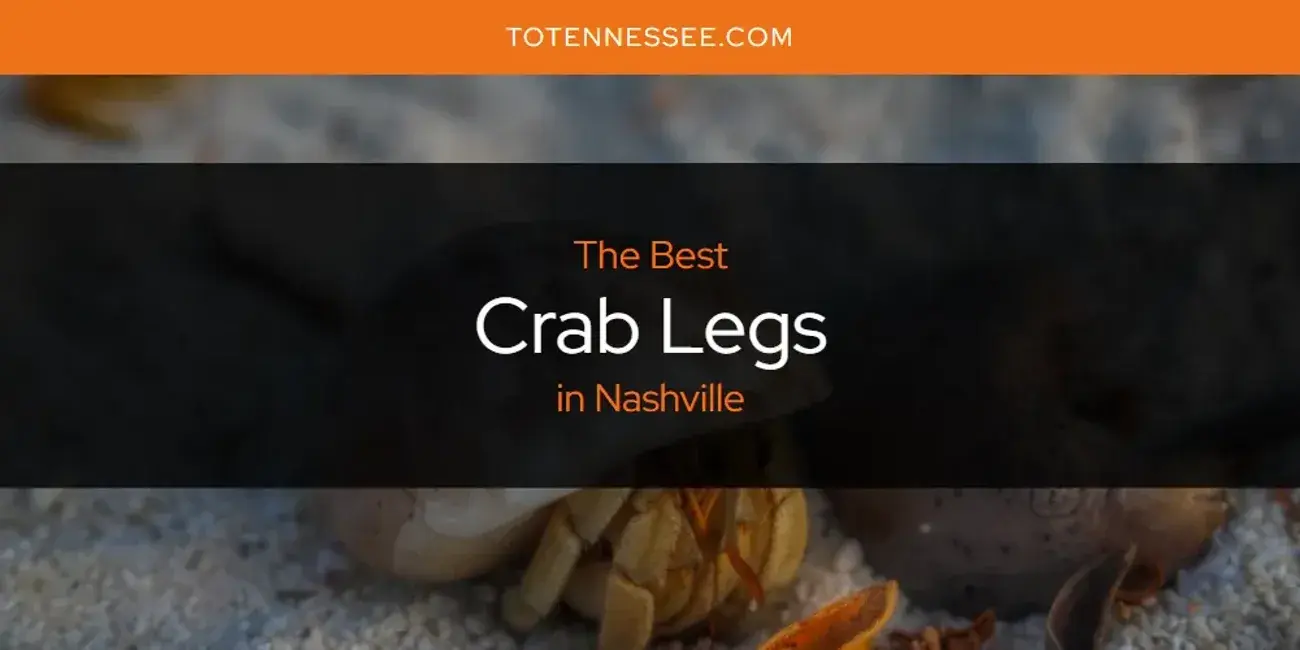 The Absolute Best Crab Legs in Nashville  [Updated 2024]