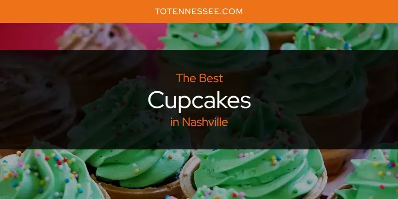 The Absolute Best Cupcakes in Nashville  [Updated 2024]