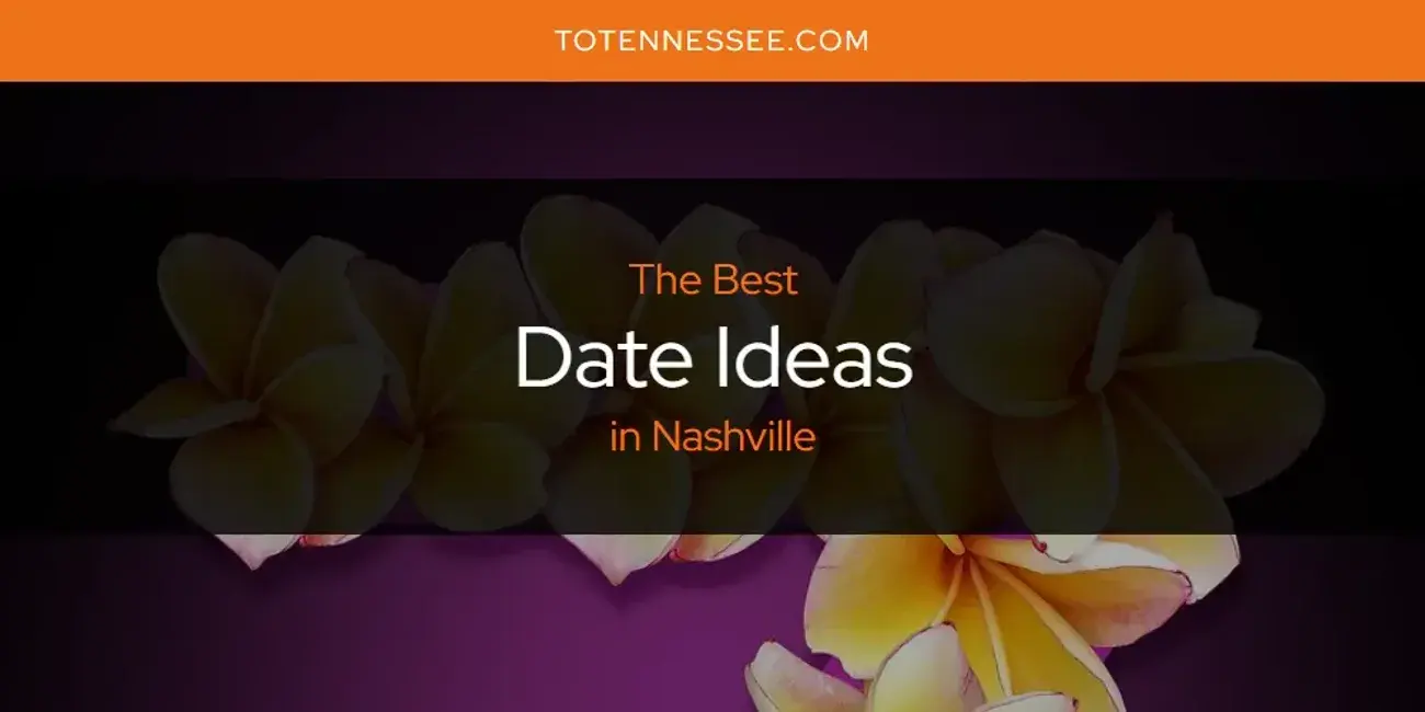 The Absolute Best Date Ideas in Nashville  [Updated 2024]