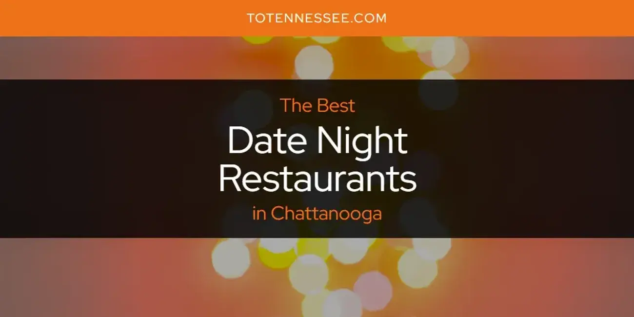 The Absolute Best Date Night Restaurants in Chattanooga  [Updated 2024]