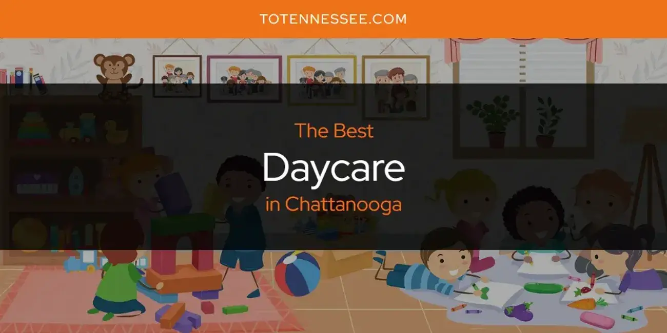 The Absolute Best Daycare in Chattanooga  [Updated 2024]