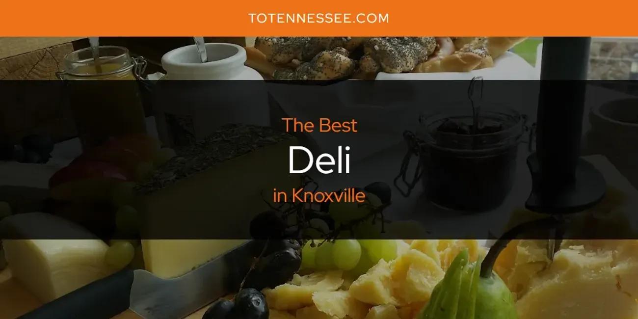 Knoxville's Best Deli [Updated 2024]