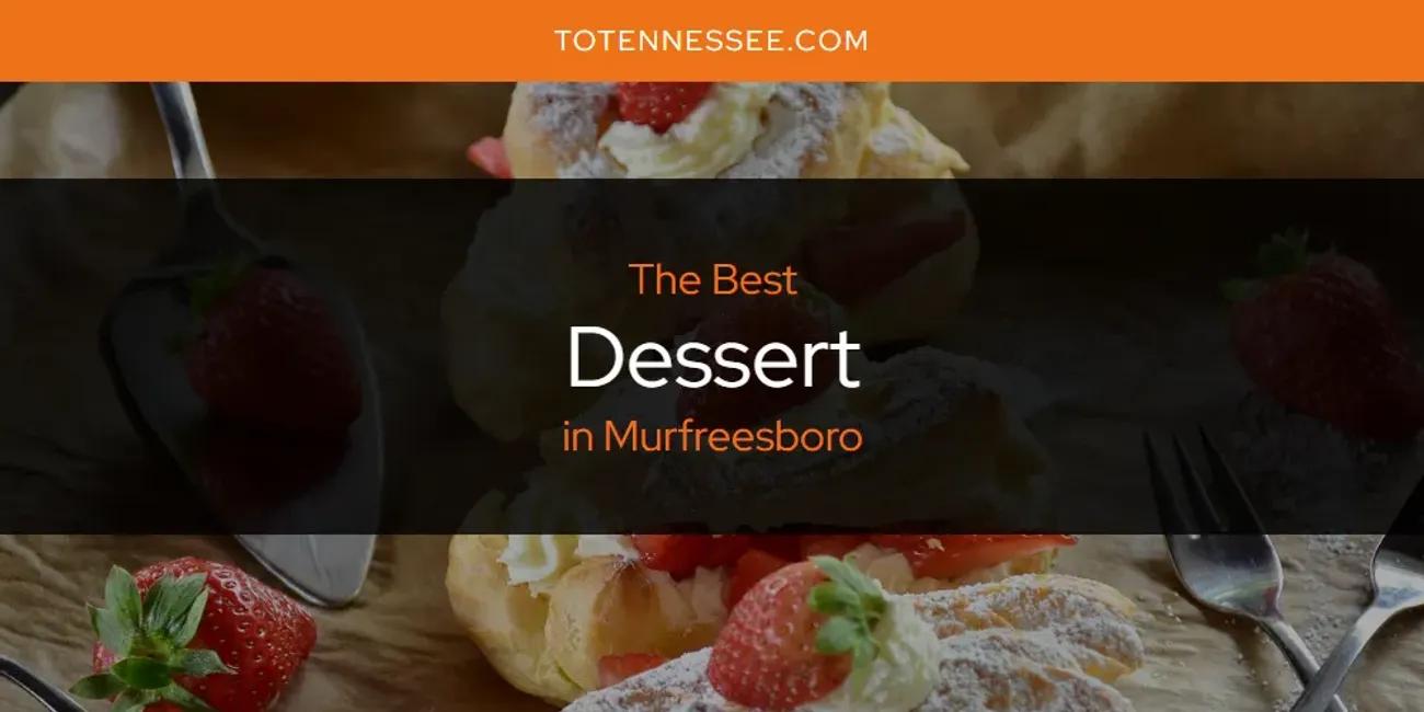 Murfreesboro's Best Dessert [Updated 2024]