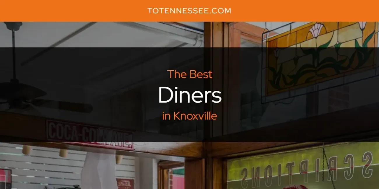 Knoxville's Best Diners [Updated 2024]