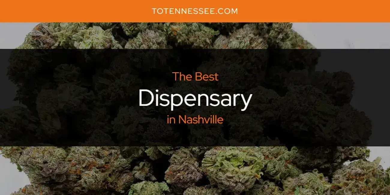 The Absolute Best Dispensary in Nashville  [Updated 2024]