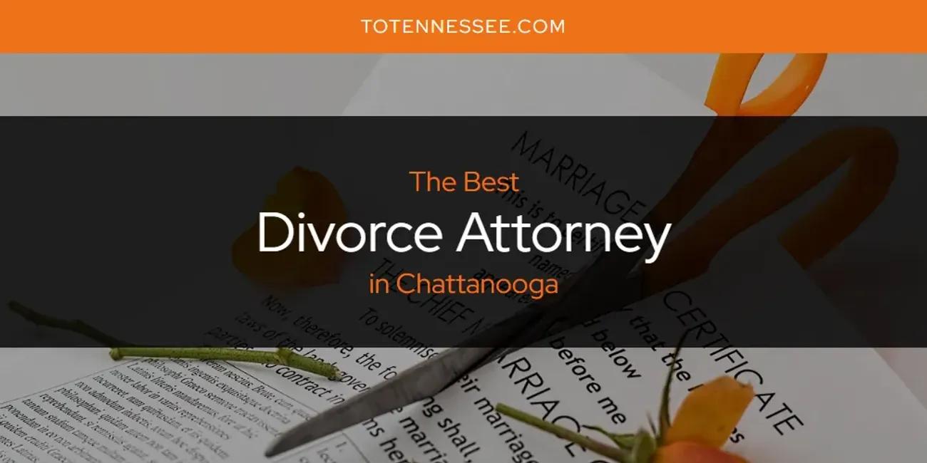 The Absolute Best Divorce Attorney in Chattanooga  [Updated 2024]